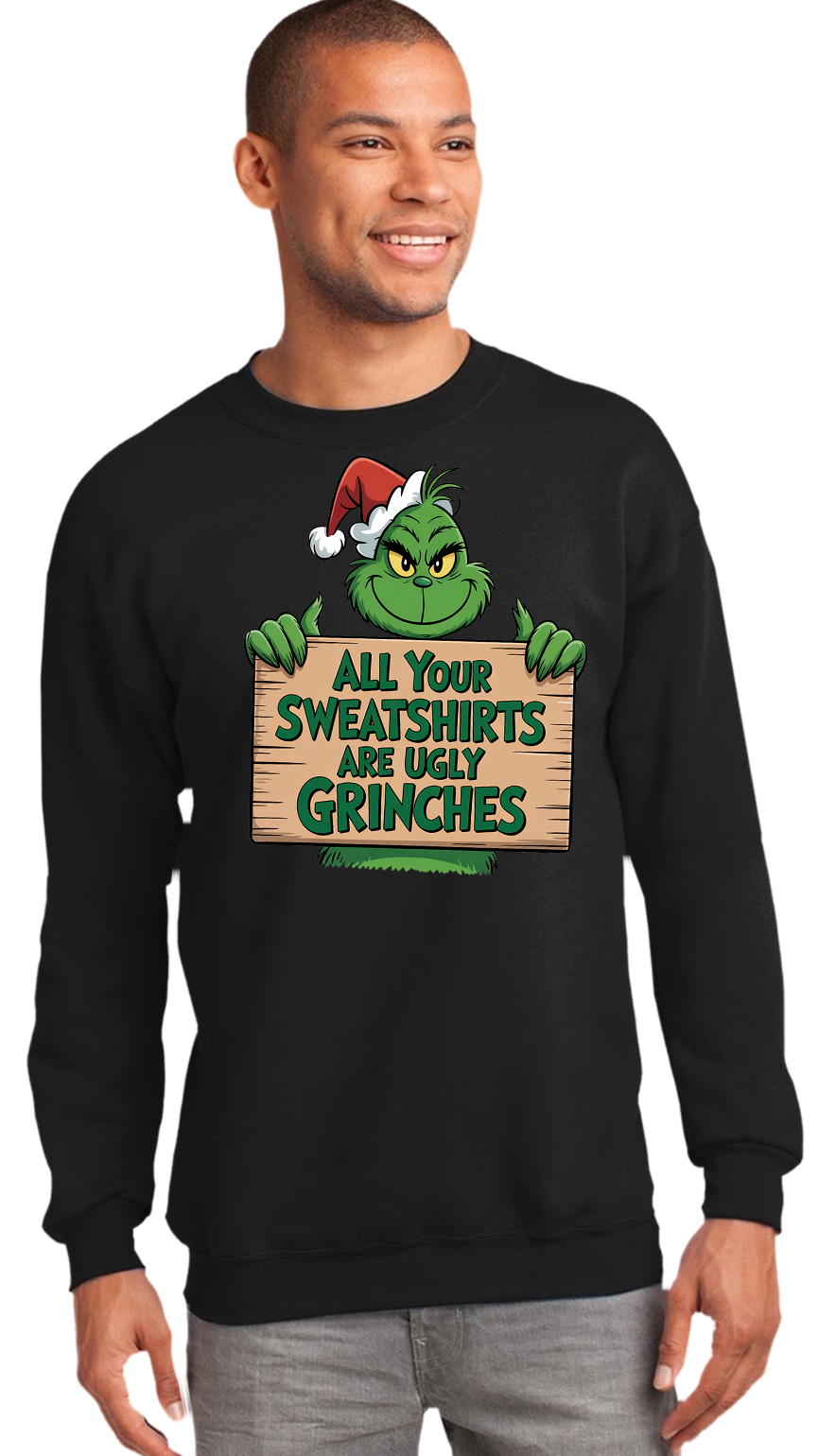 Your All Sweaters Are Ugly Grinch Christmas Sweater, Funny Christmas Ugly Sweatshirt, Holiday Party Funny Christmas Shirt, Grinch Sweatshirt